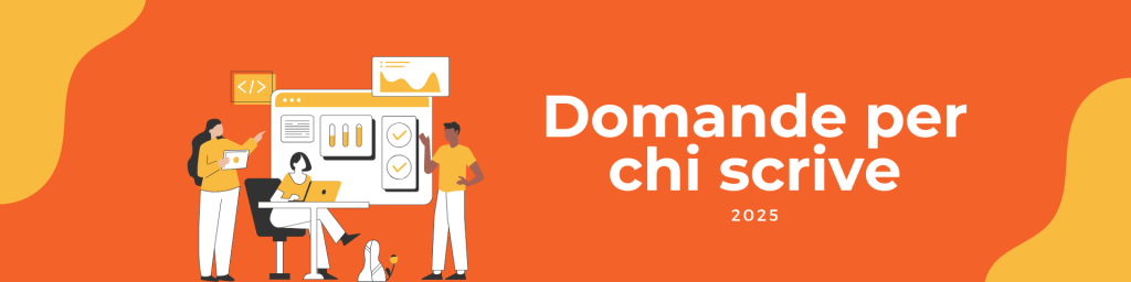 Illustrazione stilizzata di tre persone che lavorano su contenuti digitali, con un computer, tablet e grafici. Sullo sfondo arancione, a destra, il testo 'Domande per chi scrive 2025' in bianco.